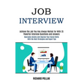 Job Interview: Achieve the Job You Has Always Waited for With 35 Powerful Interview Questions and Answers (Overcome Anxiety and Improve Your Social Sk