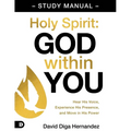 Holy Spirit: God Within You Study Manual: Hear His Voice, Experience His Presence, and Move in His Power