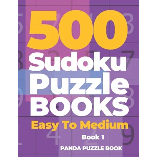 500 Sudoku Puzzle Books Easy To Medium - Book 1: Mind Games For Adults - Logic Games Adults - Brain Games Sudoku
