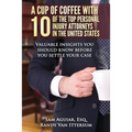 A Cup Of Coffee With 10 Of The Top Personal Injury Attorneys In The United States: Valuable insights you should know before you settle your case