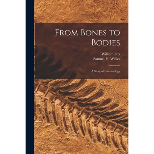 From Bones to Bodies; a Story of Paleontology