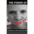 The Power Of Can't: And How To Rid It Out Of Your Life