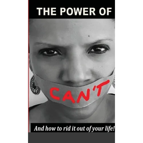 The Power Of Can't: And How To Rid It Out Of Your Life