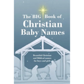 The BIG Book of Christian Baby Names: Beautiful Christian and Biblical baby names for boys and girls - Perfect maternity gift for church friends and f