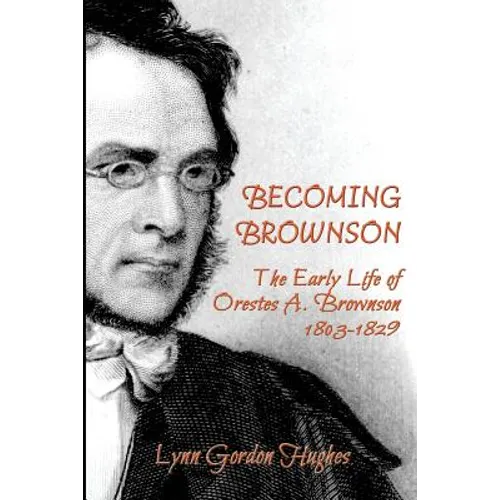Becoming Brownson: The Early Life of Orestes A. Brownson 1803-1829