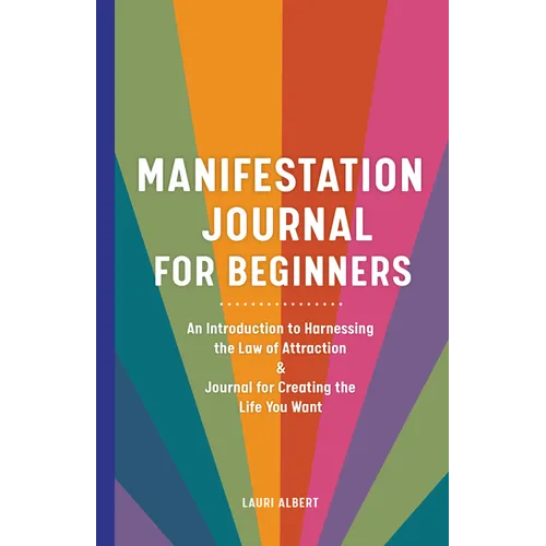 Manifestation Journal for Beginners: An Introduction to Harnessing the Law of Attraction & Journal for Creating the Life You Want