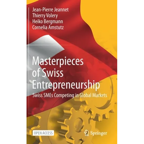Masterpieces of Swiss Entrepreneurship: Swiss SMEs Competing in Global Markets