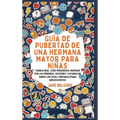 Guía de Pubertad de una Hermana Mayor para Niñas: Charla Real, Cero Vergüenza: Navegar por los Períodos, Sostenes y Estados de Ánimo con Total Confian