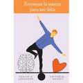 Entrenar la Mente Para ser Feliz