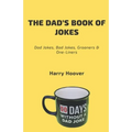 The Dad's Book Of Jokes: Dad Jokes, Bad Jokes, Kid Jokes, Groaners & One-Liners