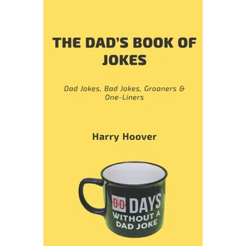 The Dad's Book Of Jokes: Dad Jokes, Bad Jokes, Kid Jokes, Groaners & One-Liners