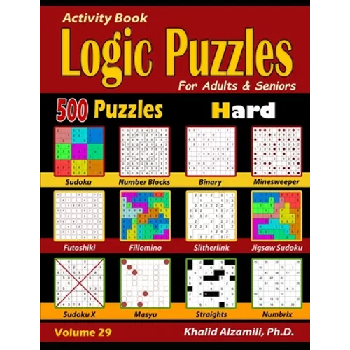 Activity Book: Logic Puzzles for Adults & Seniors: 500 Hard Puzzles (Sudoku - Fillomino - Straights - Futoshiki - Binary - Slitherlink - Sudoku X - Ma