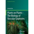 Plants on Plants - The Biology of Vascular Epiphytes