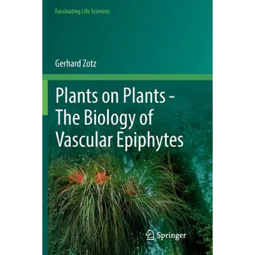 Plants on Plants - The Biology of Vascular Epiphytes