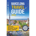 Barcelona Travel Guide: Captivating Adventures through Gaudi's Treasures, Mediterranean Flair, Landmarks, Hidden Gems, and More