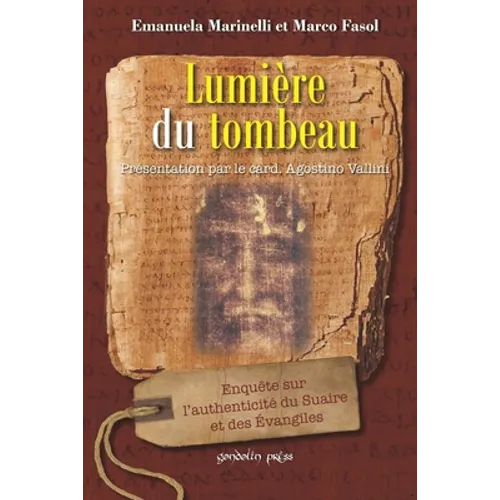 Lumière du tombeau: Enquête sur l'authenticité du Suaire et des Évangiles