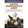 Saving Washington's Army: The Brilliant Last Stand of General John Glover at the Battle of Pell's Point, New York, October 18, 1776