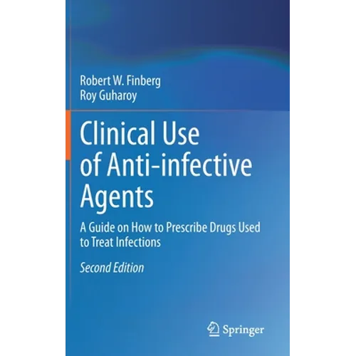 Clinical Use of Anti-Infective Agents: A Guide on How to Prescribe Drugs Used to Treat Infections