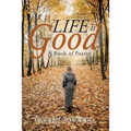 Life Is Good: A Book of Poetry