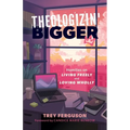 Theologizin' Bigger: Homilies on Living Freely and Loving Wholly