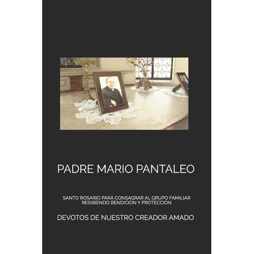 Padre Mario Pantaleo: Santo Rosario Para Consagrar Al Grupo Familiar Resibiendo Bendicion Y Proteccion