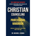 Christian Counseling Professional Handbook: A Biblical, Psychological, and Pastoral Guide to Soul Care