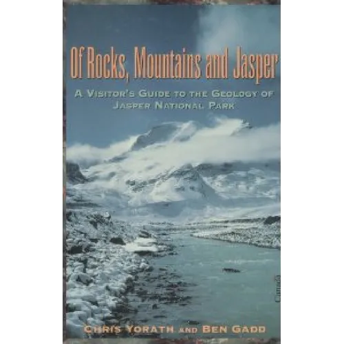 Of Rocks, Mountains and Jasper: A Visitor's Guide to the Geology of Jasper National Park