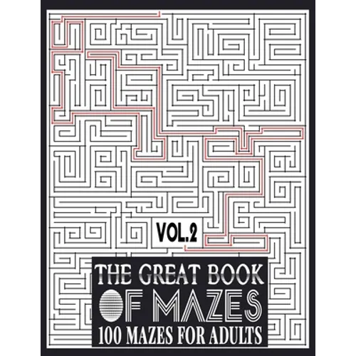 The Great Book of Mazes: 100 Mazes for Adults vol.2: Great way for Relaxing, Stress Relief and having fun. Complex Maze Books Adults. Challengi