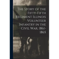 The Story of the Fifty-Fifth Regiment Illinois Volunteer Infantry in the Civil War, 1861-1865