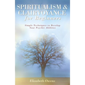 Spiritualism & Clairvoyance for Beginners: Simple Techniques to Develop Your Psychic Abilities
