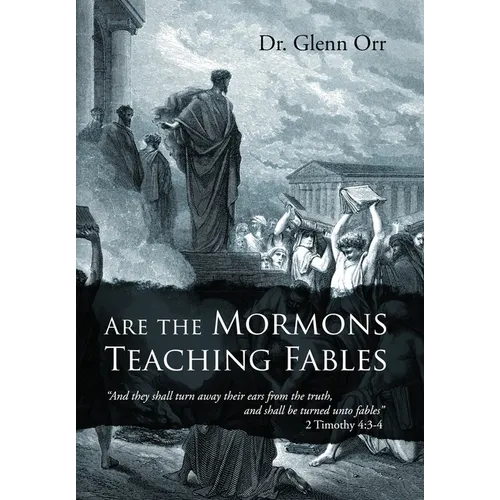 Are the Mormons Teaching Fables: "And They Shall Turn Away Their Ears from the Truth, and Shall Be Turned unto Fables"