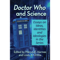 Doctor Who and Science: Essays on Ideas, Identities and Ideologies in the Series