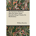 The Treatment Of Disease With The Twelve Tissue Remedies Being A Treatise On Biochemistry