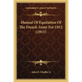 Manual Of Equitation Of The French Army For 1912 (1913)