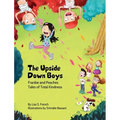 The Upside-Down Boys: A children's book about how bad feelings can be contagious and how kindness can turn bullies into buddies.