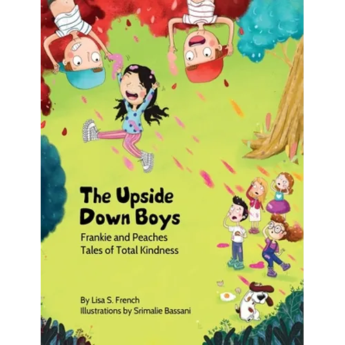 The Upside-Down Boys: A children's book about how bad feelings can be contagious and how kindness can turn bullies into buddies.