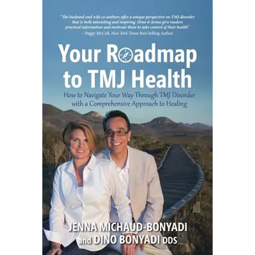 Your Roadmap to TMJ Health: How to Navigate Your Way Through TMJ Disorder with a Comprehensive Approach to Healing
