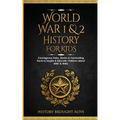 World War 1 & 2 History for Kids: Courageous Tales, Stories & Fascinating Facts to Inspire & Educate Children about WW1 & WW2: (2 books in 1)