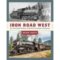 Iron Road West: An Illustrated History of British Columbia's Railways