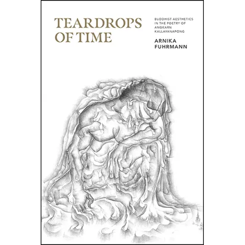 Teardrops of Time: Buddhist Aesthetics in the Poetry of Angkarn Kallayanapong