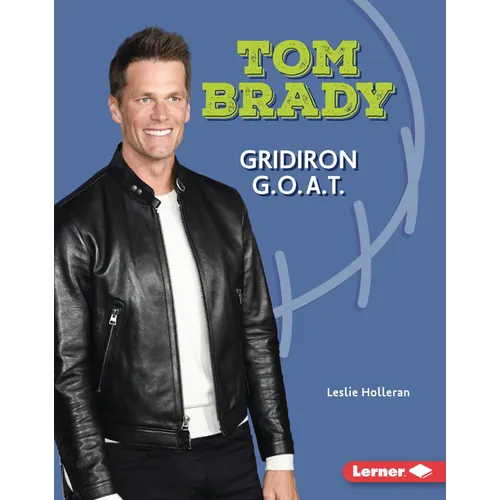 Tom Brady: Gridiron G.O.A.T.