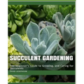 Succulent Gardening: The Beginner's Guide to Growing, and Caring for Succulents