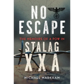 No Escape: The Memoirs of a POW in Stalag Xxa