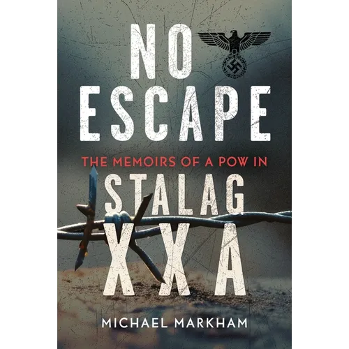 No Escape: The Memoirs of a POW in Stalag Xxa