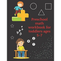 Preschool math workbook for toddlers ages 5-7: Math Preschool Learning Book with Number Tracing and Matching Activities for 5,6 and 7 years old