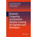 Quantum Computing and Quantum Machine Learning for Engineers and Developers