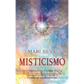 Misticismo: Descubriendo el camino hacia el misticismo y abrazando el misterio y la intuición a través de la meditación