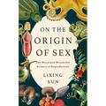 On the Origin of Sex: The Weird and Wonderful Science of Reproduction