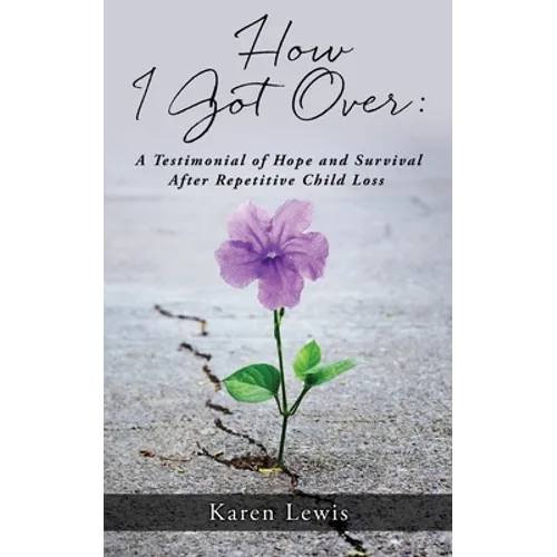 How I Got Over: A Testimonial of Hope and Survival After Repetitive Child Loss