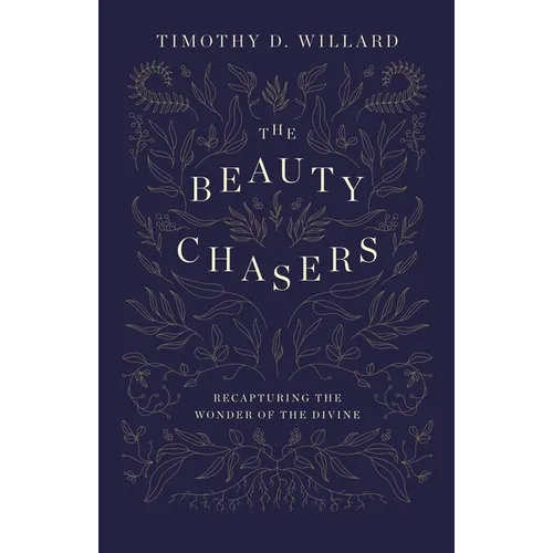 The Beauty Chasers: Recapturing the Wonder of the Divine